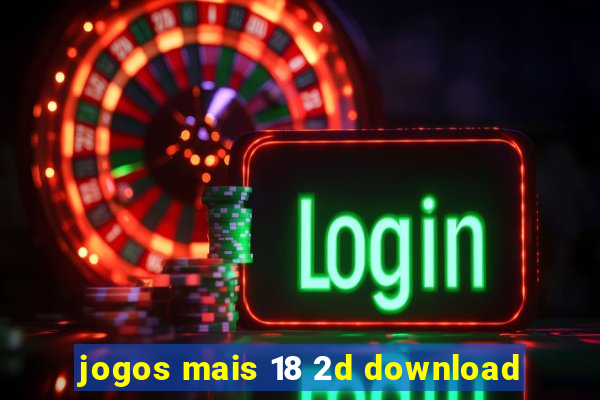 jogos mais 18 2d download